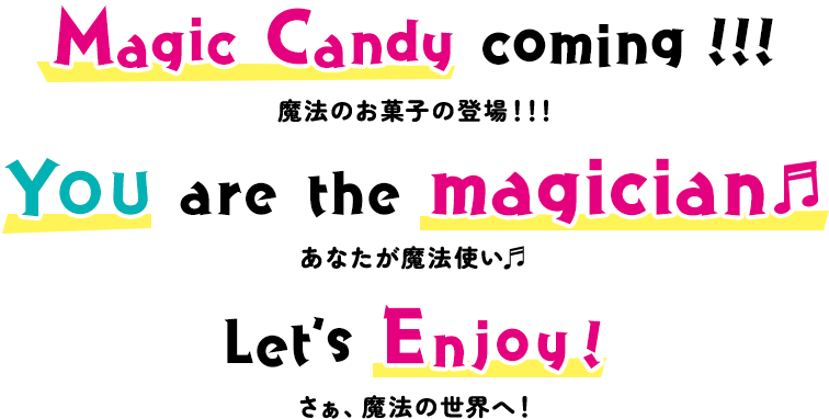 Magic Candy coming！！！ YOU are the magician Let’s Enjoy！